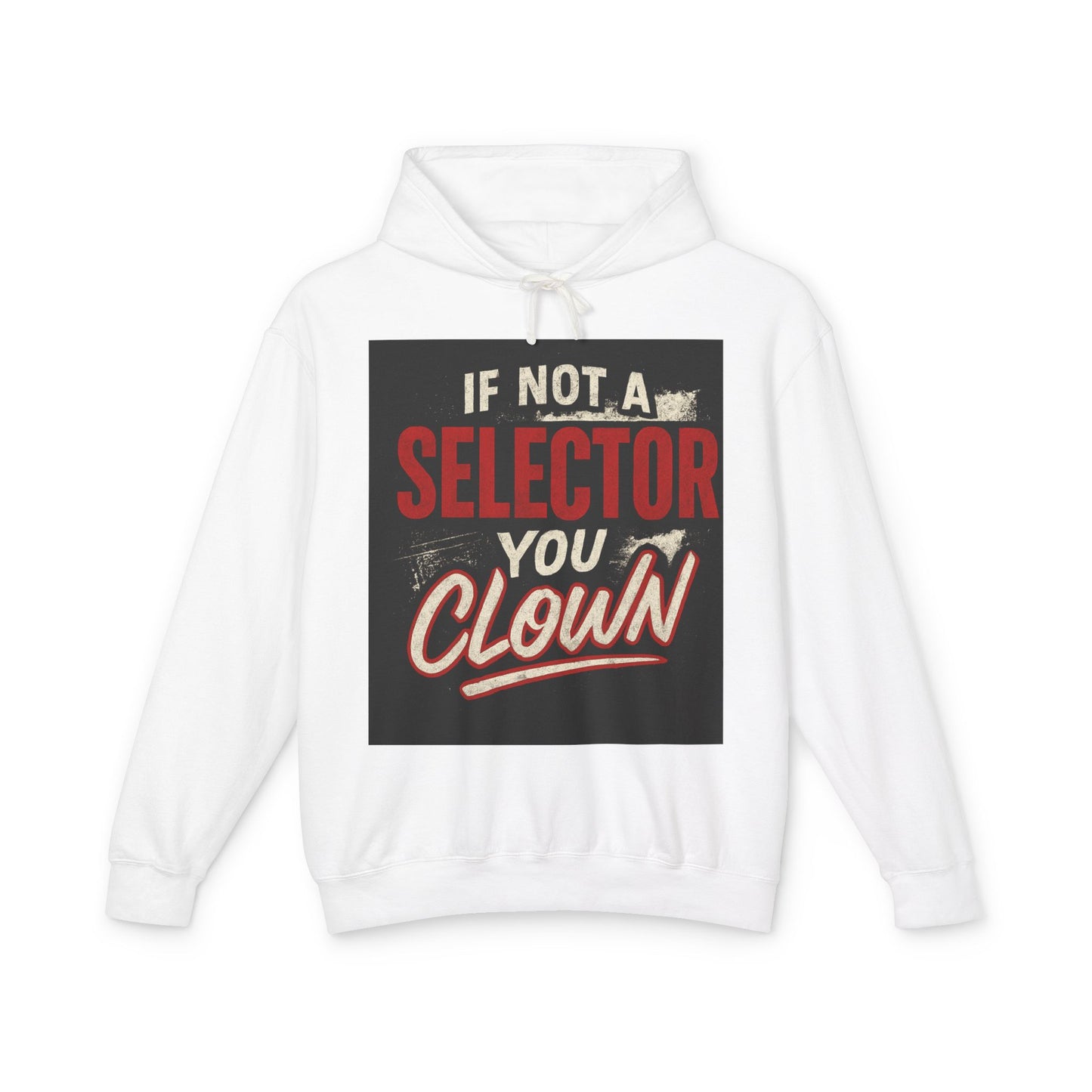 If Not a Selector You Clown Hoodie