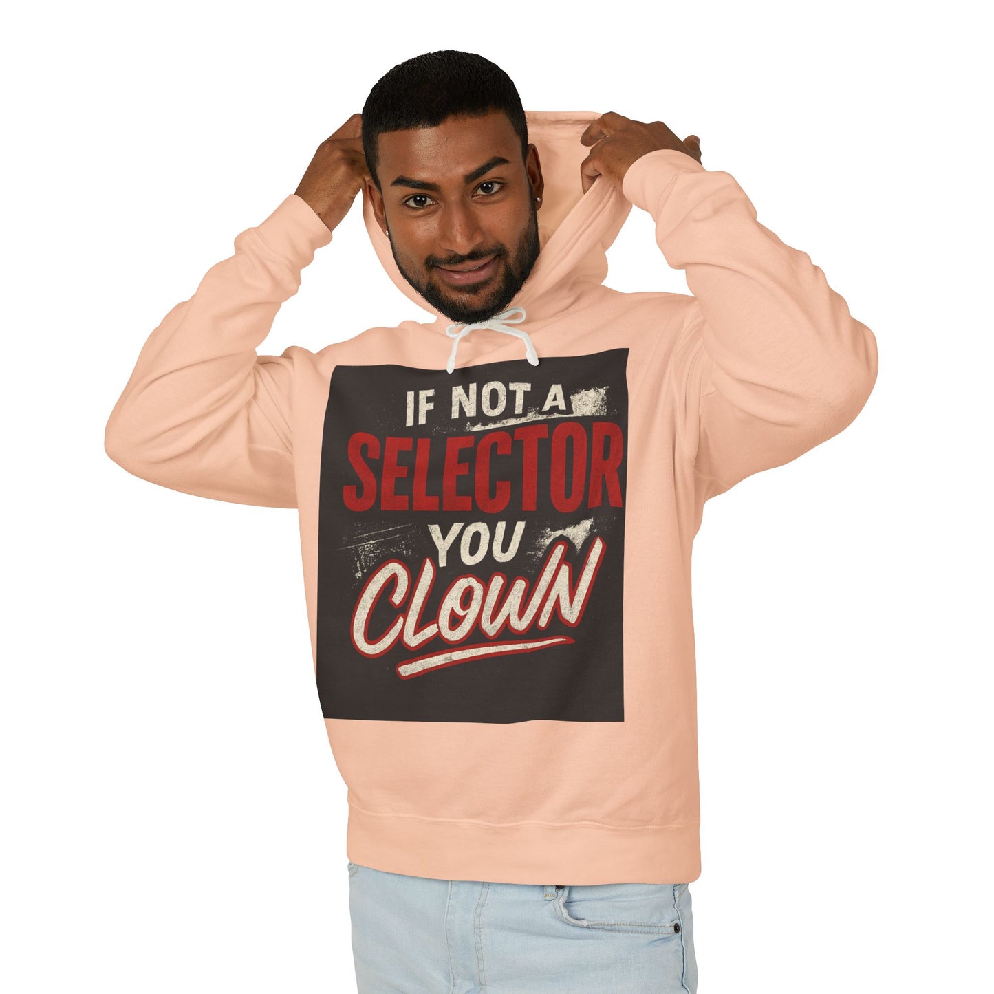 If Not a Selector You Clown Hoodie
